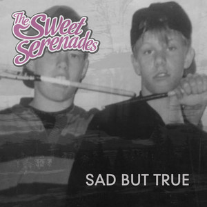 Sad But True by The Sweet Serenades
