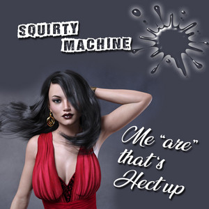 Squirty Machine - Me Are That's Hect Up