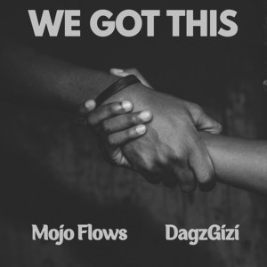 We Got This by Mojo Flows, DagzGizi
