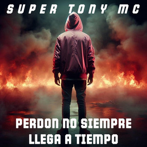 PERDON NO SIEMPRE LLEGA A TIEMPO by SUPER TONY MC
