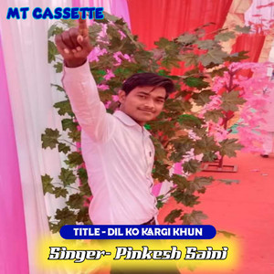Pinkesh Saini Vinod balot - Dil Ko Kargi Khun