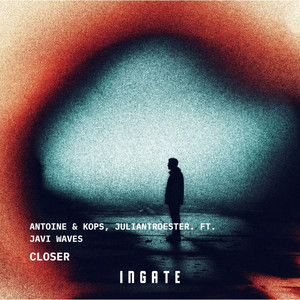 Closer by Antoine & Kops, Juliantroester, Javi Waves