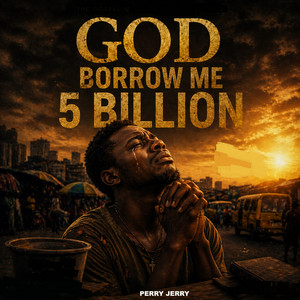 Perry Jerry — God Borrow Me 5 Billion (2026)