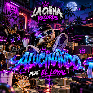 ALUCINANDO by LA CHINA RECORDS, EL LOYAL