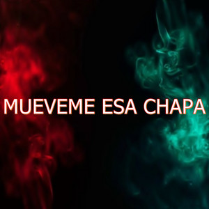 MUEVEME ESA CHAPA