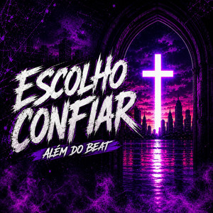 Escolho Confiar by Além do Beat