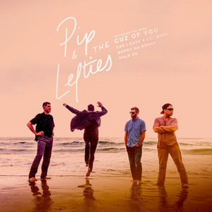 Cuz of you by Pip & the Lefties