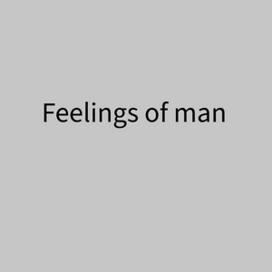 Feelings Of Man by Lilfussy