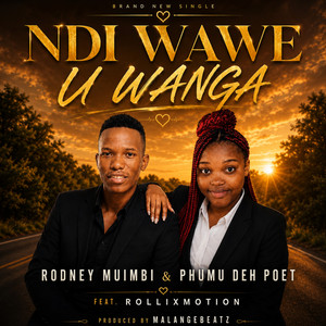 Ndi Wawe U Wanga by Rodney muimbi, Phumu dehpoet, Rollixmotion