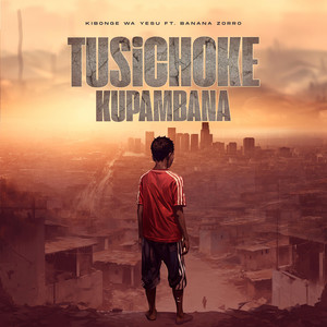 Kibonge Wa Yesu - Tusichoke Kupambana (feat. Banana Zorro)