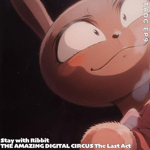 Stay with Ribbit (TADCEP9)The Amazing Digital Circus The Last Act by Sliverk
