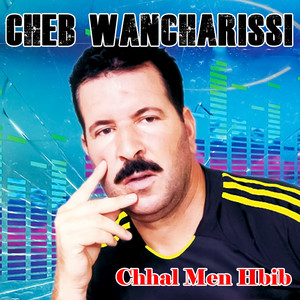 Cheb Wancharissi - Chhal Men Hbib