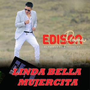Edison Poma el patron del despecho - LINDA BELLA MUJERCITA