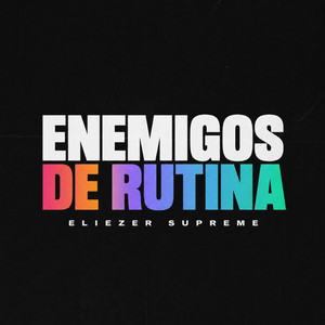 Enemigos de Rutina by Eliezer Supreme