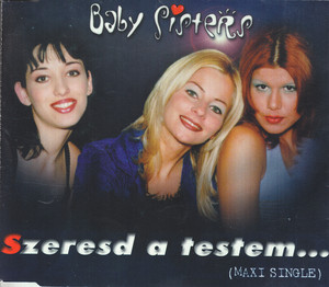 Szeresd a testem by Ákos Dobrády, Gábor Várszegi, Baby Sisters