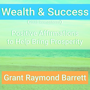 Wealth & Success - Positive Affirmations to Help Bring Prosperity (2023 Remastered)