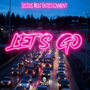 Lets Go by Serious Medz