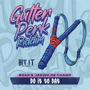 Do It to Dat (Gutter Perk Riddim) by Boar, Jagwa De Champ
