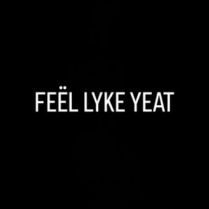 FEËL LYKE YEAT