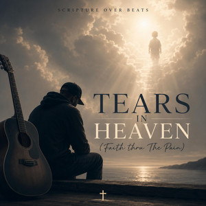 Tears In Heaven (Faith Thru Pain) by Scripture Over Beats