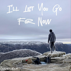 I’ll Let You Go For Now by Jackson Bulat