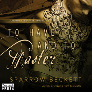 To Have and To Master [Masters Unleashed, Book 3 (Unabridged)]