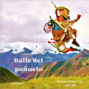 Mayapan - Baile Del Pañuelo (feat. Eugenio Pedro y su Marimba)