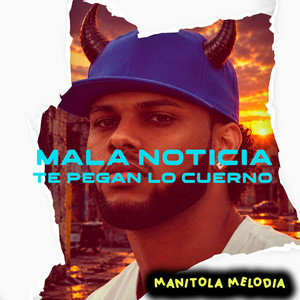 Mala Noticia Te Pegan Lo Cuerno by manito la melodia