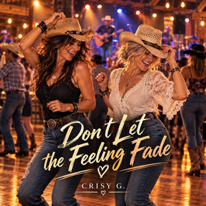 Don`t Let the Feeling Fade by Crisy G.