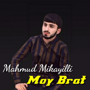 Mahmud Mikayilli - Moy Brat