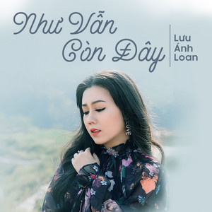 Như Vẫn Còn Đây by Lưu Ánh Loan