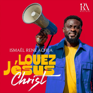 Ismaël René Achija - Louez Jésus Christ