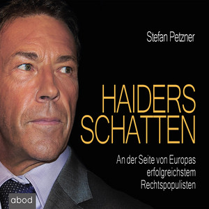 Haiders Schatten (An der Seite von Europas erfolgreichstem Rechtspopulisten)