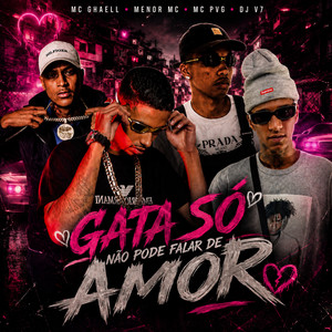 Gata Só Não Pode Falar de Amor by Mc Ghaell, Menor MC, MC PVG, DJ V7