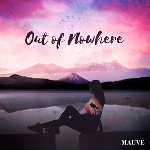 Out of Nowhere by Mauve