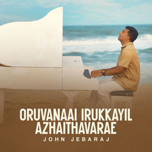 Oruvanaai Irukkayil Azhaithavarae by John Jebaraj