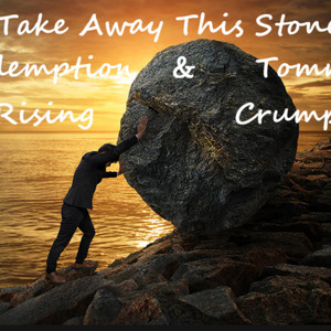 Take Away This Stone by Tommy Crumpler, RedemptionRising