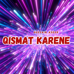 Hussain Aseer - Qismat Karene