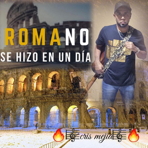 Cris Mejia - Roma No Se Hizo en un Día