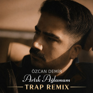 Artık Ağlamam - Trap Remix by Özcan Demir