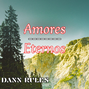 Amores Eternos by Dann Rules