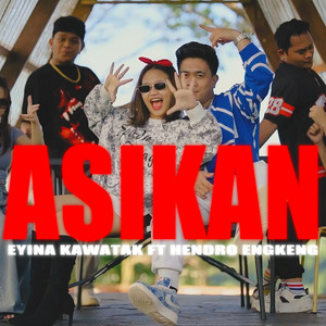 ASIKAN by Hendro Engkeng, EYINA KAWATAK
