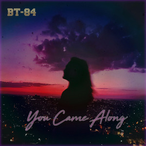 You Came Along by BT-84