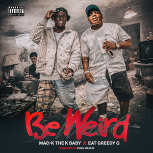 Be Weird by Eat Greedy G, Mac-K the K Baby, Ziggy Made It