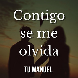 Contigo se me olvida by Tu Manuel