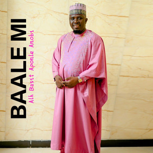 Alh Basit Aponle Anobi - BAALE MI
