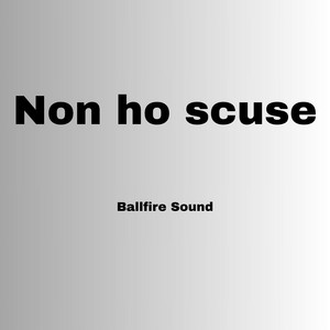 Non ho scuse by Ballfire sound