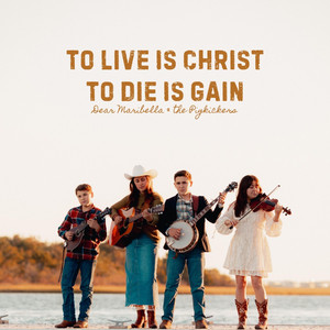 To Live is Christ To Die is Gain by Dear MariBella and the Pigkickers