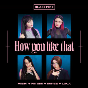 Hitomi Flor - How You Like That - BLACKPINK (feat. Miree & Luca) [Cover en Español]