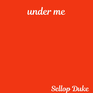 Under Me by Sellop Duke